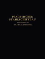 Praktischer Stahlschiffbau: Ein Hilfsbuch Fur Werft, Reederei Und Lehrstatte 3642519091 Book Cover