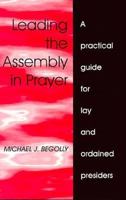 Leading the Assembly in Prayer: A Practical Guide for Lay and Ordained Presiders 0893903981 Book Cover