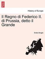 Il Regno di Federico II. di Prussia, detto il Grande 1241454329 Book Cover