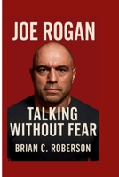 JOE ROGAN: Talking Without Fear B0FHDLZ2J1 Book Cover