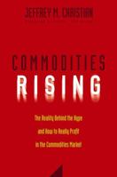 Commodities Rising: The Reality Behind the Hype and How To Really Profit in the Commodities Market 0471772259 Book Cover