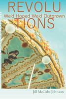 Revolutions We'd Hoped We'd Outgrown 1635340764 Book Cover