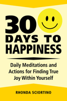 30 Days to Happiness: Daily Meditations and Actions for Finding True Joy Within Yourself 157826782X Book Cover