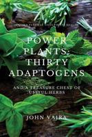Power Plants: Thirty Adaptogens: And a Treasure Chest of Useful Herbs 1535326557 Book Cover