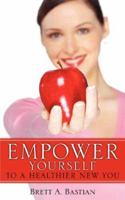 Empower Yourself to a Healthier New You 1600348815 Book Cover