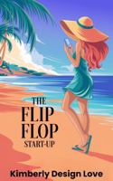 The Flip Flop StartUp: Job Loss Isn’t The End. It’s Your Chance To Design Your Life & Become Joyfully Jobless On Your Own Terms B0GSWGJGYD Book Cover