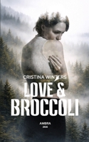 Love & Broccoli: A Lyrical Journey Through Love, Memory and Human Fragility B0H21WZT5Z Book Cover