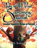 Lander Squirrel Helps a Friend: Tale 1 (The Tales of the Three Scampering Squirrels) 1088106633 Book Cover