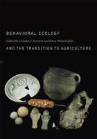 Behavioral Ecology and the Transition to Agriculture 0520246470 Book Cover