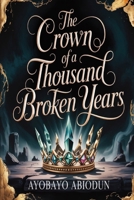 The Crown of a thousand broken years B0GHQRM2FX Book Cover