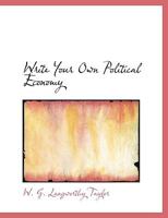 Write Your own Political Economy; Exercises for Colleges, High Schools, and Independent Students 1010378287 Book Cover
