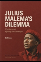 JULIAS MALEMA'S DILEMMA: The burden of fighting for the people B0H288TGCX Book Cover