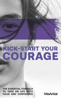 Kick-Start Your Courage: The essential formula to take on life with calm and confidence B0BQJFTFGR Book Cover