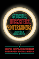 Gurus, Hucksters, Entertainers: How Influencers Reshaped Social Media 0226830942 Book Cover