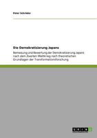 Die Demokratisierung Japans: Bemessung und Bewertung der Demokratisierung Japans nach dem Zweiten Weltkrieg nach theoretischen Grundlagen der Transformationsforschung 3640873939 Book Cover