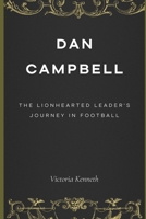 DAN CAMPBELL: THE LIONHEARTED LEADER'S JOURNEY IN FOOTBALL B0DRZFDHK8 Book Cover