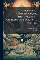 Dictionnaire Généalogique, Historique Et Critique De L'ecriture Sainte... 1271381648 Book Cover