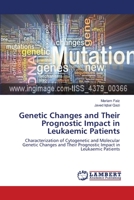 Genetic Changes and Their Prognostic Impact in Leukaemic Patients: Characterization of Cytogenetic and Molecular Genetic Changes and Their Prognostic Impact in Leukaemic Patients 3659127728 Book Cover