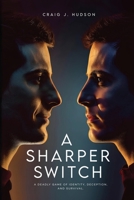 A Sharper Switch: A Deadly Game of Identity, Deception, and Survival 1807025829 Book Cover