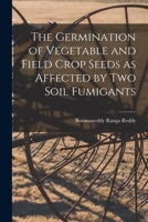 The Germination of Vegetable and Field Crop Seeds as Affected by Two Soil Fumigants 1014905397 Book Cover