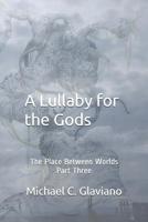 A Lullaby for the Gods: The Place Between Worlds Part Three 1797828061 Book Cover