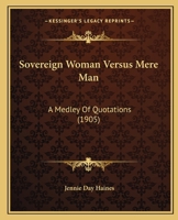 Sovereign Woman Versus Mere Man: A Medley Of Quotations 1104307367 Book Cover