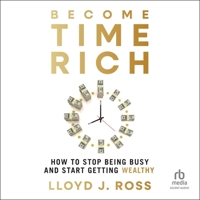 Become Time Rich: How to Stop Being Busy and Start Getting Wealthy B0FBJMZQ9H Book Cover