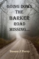 Going Down The Barker Road Missing... B09B36MM2G Book Cover