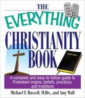The Everything Christianity Book: A Complete and Easy-To-Follow Guide to Protestant Origins, Beliefs, Practices and Traditions (Everything Series) 1593370296 Book Cover