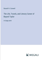 The Life, Travels, and Literary Career of Bayard Taylor. 114191378X Book Cover