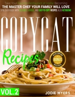 Copycat Recipes: VOL. II -Take Your Favorite Restaurant at Home Becoming The Master Chef Your Family Will Love. Spoil Everybody With Delicious, Various, and Easy-to-Copy Recipes - including ketogenic. 1802515550 Book Cover