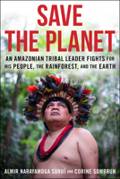 Save the Planet: An Amazonian Tribal Leader Fights for His People, the Rainforest, and the Earth 154141876X Book Cover