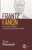 Frantz Fanon: anticolonialiste militant, humaniste révolutionnaire intégral (French Edition) B0FJM9RC94 Book Cover