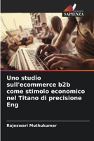 Uno studio sull'ecommerce b2b come stimolo economico nel Titano di precisione Eng 6205779595 Book Cover