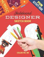 Fun Activity Book - Skateboard Designer Sketch Book: Includes: blank templates for drawing your own designs and pre-made ones ready to be colored in 109286931X Book Cover