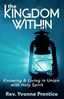 The Kingdom Within: Knowing and Living in Union with Holy Spirit 0994940122 Book Cover