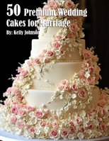 50 Premium Wedding Cakes for Marriage B0DQ2QG666 Book Cover