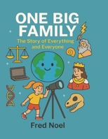One Big Family: THE STORY OF EVERYTHING AND EVERYONE B0FBQ68KV7 Book Cover