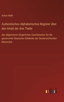 Authentisches Alphabetisches Register über den Inhalt der drei Theile: des allgemeinen bürgerlichen Gesetzbuches für die gesammten Deutschen Erbländer 3368628305 Book Cover