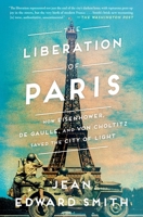 The Liberation of Paris: How Eisenhower, de Gaulle, and von Choltitz Saved the City of Light 1501164929 Book Cover