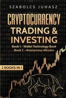 Cryptocurrency Trading & Investing: Wallet Technology Book, Anonymous Altcoins (2 Books in 1) 1839380535 Book Cover