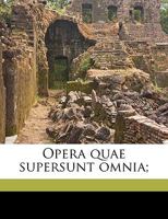 Opera quae supersunt omnia;; Volumen 22 1372570306 Book Cover