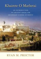 Khairete O Mathetai: An Introduction to Ancient Greek for Secondary School Students 1461093767 Book Cover