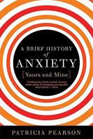 A Brief History of Anxiety...Yours and Mine 1596912987 Book Cover