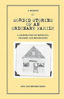 Sordid Stories of an Ordinary Family: A Celebration of Betrayal, Tragedy, and Disabilities 0578018810 Book Cover