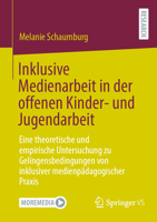 Inklusive Medienarbeit in der offenen Kinder- und Jugendarbeit: Eine theoretische und empirische Untersuchung zu Gelingensbedingungen von inklusiver medienpädagogischer Praxis (German Edition) 365843581X Book Cover