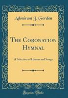 The Coronation Hymnal, a selection of hymns and songs 0483945226 Book Cover