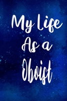 My Life as a Oboist: The perfect gift for the professional in your life - Funny 119 page lined journal! 171021922X Book Cover