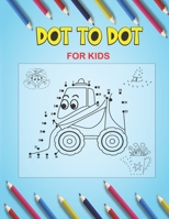Dot To Dot For Kids: Easy And Fun Dot To Dot Activity And Coloring Book For Kids B09T8XFB5B Book Cover