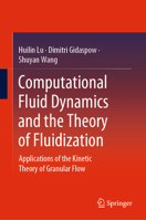 Computational Fluid Dynamics and the Theory of Fluidization: Applications of the Kinetic Theory of Granular Flow 9811615578 Book Cover